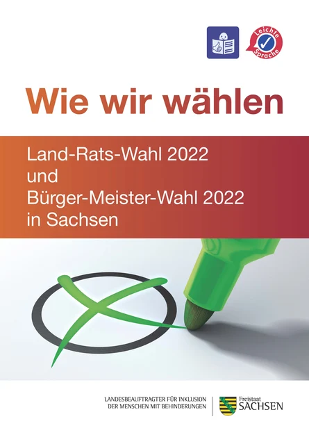 Das Bild ist das Titelblatt einer Broschüre mit dem Titel "Wie wir wählen". Sie behandelt die Landratswahl 2022 und die Bürgermeisterwahl 2022 in Sachsen und ist in leichter Sprache verfasst. Oben rechts befinden sich zwei Symbole, die darauf hinweisen, d