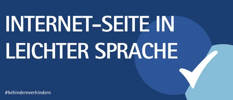 Das Bild zeigt einen blauen Hintergrund mit weißer Aufschrift "INTERNET-SEITE IN LEICHTER SPRACHE". Rechts ist ein weißer Haken in hellblauem Kreis abgebildet. Unten links steht in kleiner Schrift #behindernverhindern