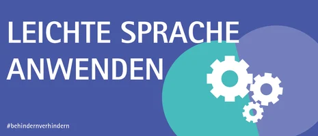 Blaues Bild mit der Aufschrift »Leichte Sprache anwenden«. Unten rechts sind stilisierte Zahnräder abgebildet. Unten Links steht der #behindernverhindern.