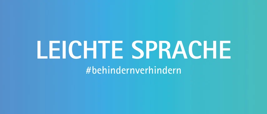 Blau-tükises Bild mit der Aufschrift »Leichte Sprache«. Mittig darunter steht in kleiner Schrift #behindernverhindern.