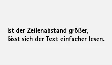 Text: »Ist der Zeilenabstand größer, lässt sich der Text einfacher lesen.«