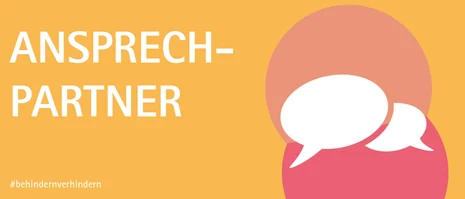Gelbes Bild mit der Aufschrift »Ansprechpartner«. Unten rechts sind stilisiert Sprechblasen abgebildet. Unten Links steht der #behindernverhindern.