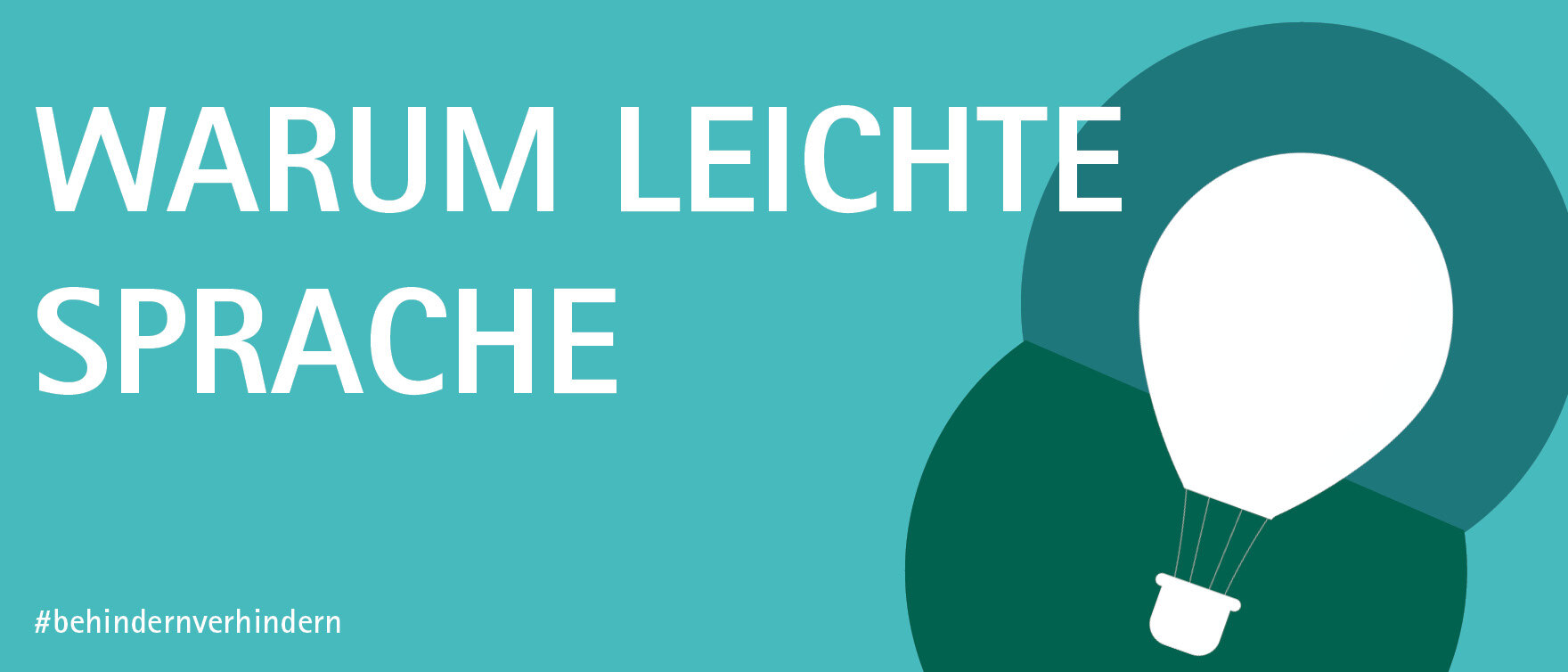 Hellblaues Bild mit der Aufschrift »Warum Leichte Sprache«. Unten rechts ist stilisiert ein Heißluftballon abgebildet. Unten Links steht der #behindernverhindern.
